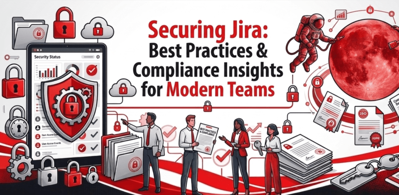 Securing Jira: Best Practices & Compliance Insights for Modern Teams