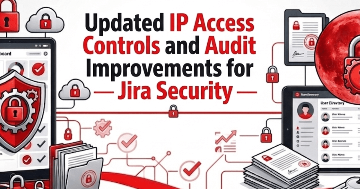 Updated IP Access Controls and Audit Improvements for Jira Security